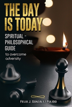 Paperback The day is today: Spiritual - philosophical guide to overcome adversity Book