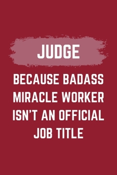 Paperback Judge Because Badass Miracle Worker Isn't An Official Job Title: A Judge Journal Notebook to Take Notes, To-do List and Notepad (6" x 9" - 120 Pages) Book