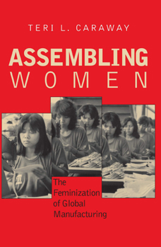 Hardcover Assembling Women: The Feminization of Global Manufacturing Book