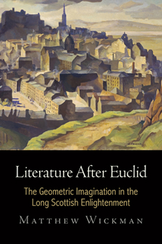 Hardcover Literature After Euclid: The Geometric Imagination in the Long Scottish Enlightenment Book