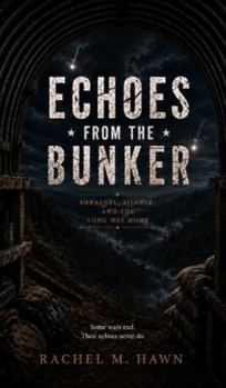 Echoes From the Bunker: Shrapnel, Silence, and the Long Way Home