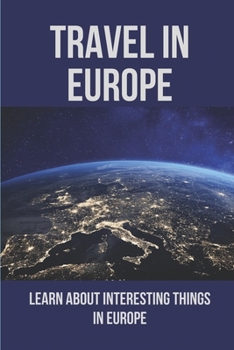 Paperback Travel In Europe: Learn About Interesting Things In Europe Book