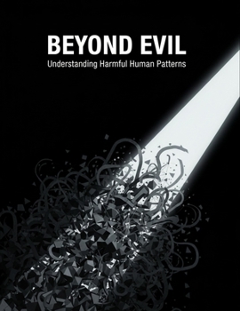 Paperback Beyond Evil: Understanding Harmful Human Patterns Book