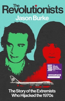 The Revolutionists: The Story of the Extremists Who Hijacked the 1970s