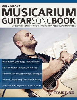 Paperback Andy McKee Musicarium Guitar Songbook: Discover Andy McKee's Techniques & Artistry in Five Acoustic Guitar Masterpieces Book