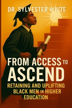 Paperback From Access to Ascend: Retaining and Uplifting Black Men in Higher Education Book