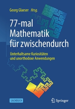 Paperback 77-Mal Mathematik Für Zwischendurch: Unterhaltsame Kuriositäten Und Unorthodoxe Anwendungen [German] Book