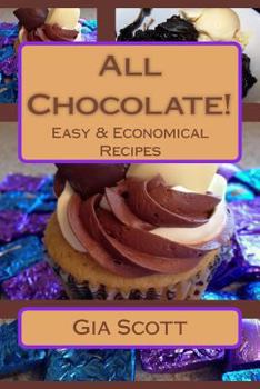 Paperback All Chocolate!: Easy & Economical Recipes Anyone Can Make At Home Book