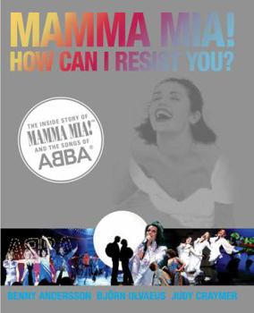 Hardcover Mamma MIA! How Can I Resist You?: The Inside Story of Mamma MIA! and the Songs of Abba Book