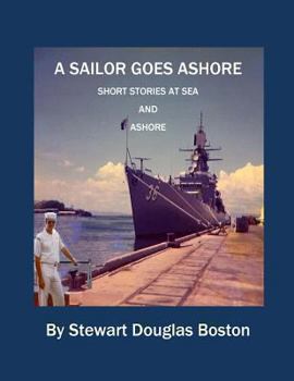 Paperback A Sailor Goes Ashore: Short Stories at Sea and Ashore Book