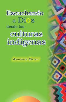 Paperback Escuchando a Dios desde las culturas indígenas [Spanish] Book