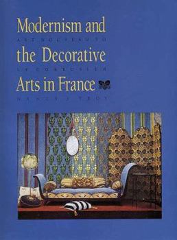 Hardcover Modernism and the Decorative Arts in France: Art Nouveau to Le Corbusier Book