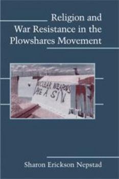 Electronics Religion and War Resistance in the Plowshares Movement Book