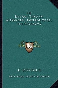 Paperback The Life and Times of Alexander I Emperor of All the Russias V3 Book