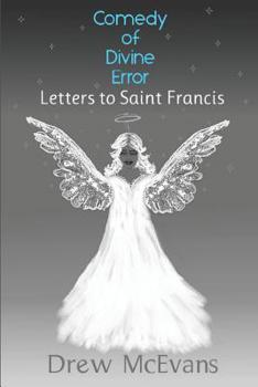Paperback Comedy of Divine Error: Letters to Saint Francis Book