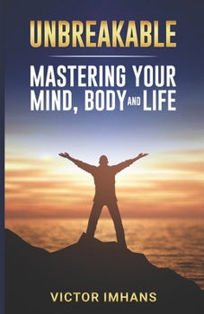 Paperback Unbreakable - Mastering Your Mind, Body, and Life Book