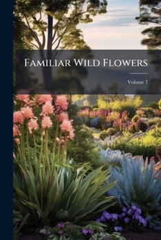 Paperback Familiar Wild Flowers; Volume 7 Book
