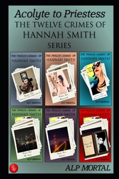 Acolyte to Priestess: The Twelve Crimes of Hannah Smith Series - Crimes 1 to 6 - Book  of the Twelve Crimes of Hannah Smith