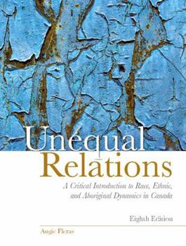 Paperback Unequal Relations: A Critical Introduction to Race, Ethnic, and Aboriginal Dynamics in Canada Book