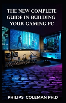 Paperback The New Complete Guide in Building Your Gaming PC Book