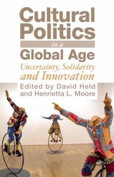 Cultural Politics in a Global Age: Uncertainty, Solidarity and Innovation
