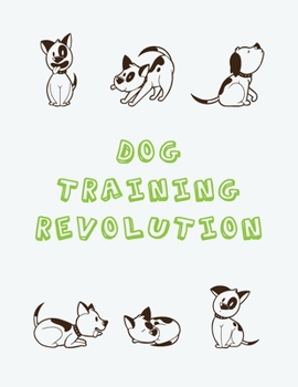 Paperback Dog training revolution: The Complete Guide to make your dog like a pro- positive Training Dogs revolution - Book