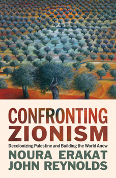 Confronting Zionism: The Palestinian Struggle Against Colonialism, Apartheid, and Genocide