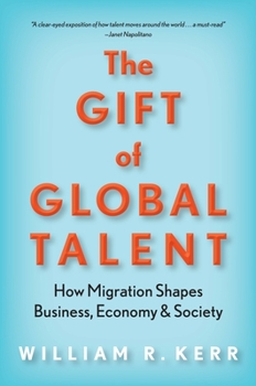 Hardcover The Gift of Global Talent: How Migration Shapes Business, Economy & Society Book