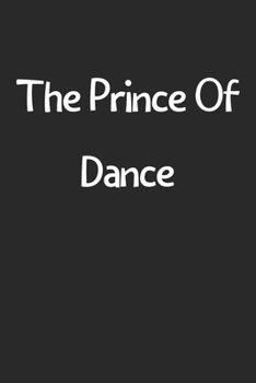 The Prince Of Dance: Lined Journal, 120 Pages, 6 x 9, Funny Dance Gift Idea, Black Matte Finish (The Prince Of Dance Journal)