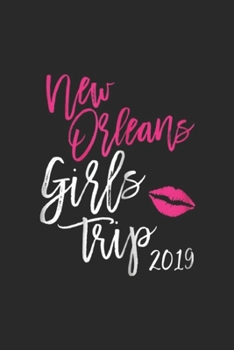 New Orleans Girls Trip 2019: Womens New Orleans Girls Trip 2019 Vacation Bachelorettes Journal/Notebook Blank Lined Ruled 6x9 100 Pages