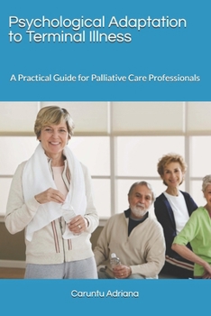Paperback Psychological Adaptation to Terminal Illness: A Practical Guide for Palliative Care Professionals Book
