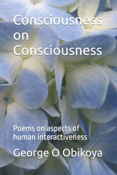 Consciousness on Consciousness: Poems on aspects of human interactiveness