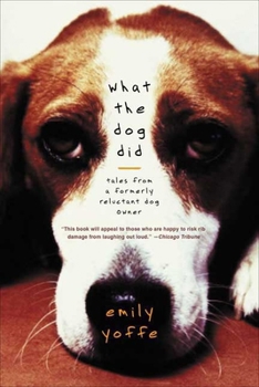 Paperback What the Dog Did: Tales from a Formerly Reluctant Dog Owner Book