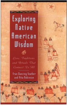 Paperback Exploring Native American Wisdom: Lore, Traditions, and Rituals That Connect Us All Book