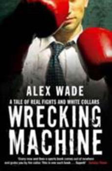 Hardcover Wrecking Machine: A Tale of Real Fights and White Collars Book