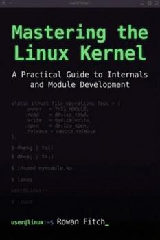 Paperback Mastering the Linux Kernel: A Practical Guide to Internals and Module Development Book