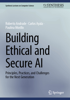Building Ethical and Secure AI: Principles, Practices, and Challenges for the Next Generation (Synthesis Lectures on Computer Science)