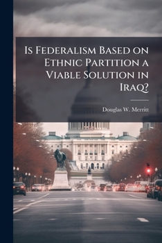 Paperback Is Federalism Based on Ethnic Partition a Viable Solution in Iraq? Book