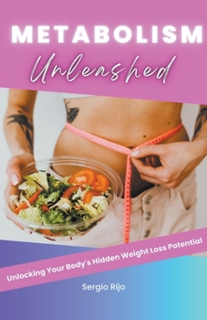 Metabolism Unleashed: Unlocking Your Body's Hidden Weight Loss Potential