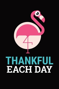 Paperback Thankful Each Day - Gratitude and Affirmation Journal - Pink Flamingo: One year 52 Week Gratitude Journal with Prompts Inspirational Quotes and Affirm Book