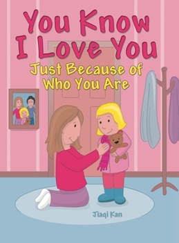 Hardcover You Know I Love You: Just Because of Who You Are Book