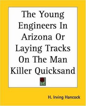Paperback The Young Engineers In Arizona Or Laying Tracks On The Man Killer Quicksand Book
