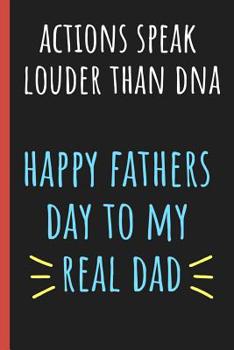 Paperback Actions speak louder than DNA Happy fathers day to my real Dad: Notebook, A lovely gift for a great Dad, Step dad, Great alternative to a card. Book