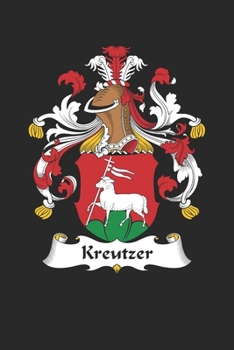 Kreutzer: Kreutzer Coat of Arms and Family Crest Notebook Journal (6 x 9 - 100 pages)