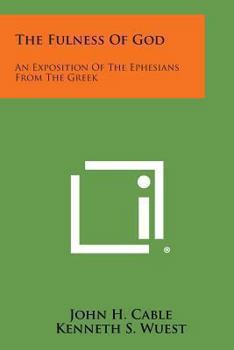 Paperback The Fulness of God: An Exposition of the Ephesians from the Greek Book