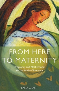 Paperback From Here to Maternity: Pregnancy and Motherhood on the Autism Spectrum Book