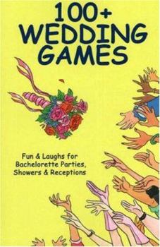 Paperback 100+ Wedding Games: Fun & Laughs for Bachelorette Parties, Showers & Receptions Book