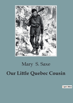 Paperback Our Little Quebec Cousin: Exploring Cultural Heritage and Childhood in Early 20th Century Quebec Book