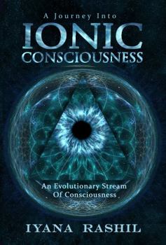 Ionic Consciousness : An Evolution of Consciousness