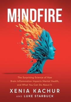 Hardcover Mindfire: The Surprising Science of How Brain Inflammation Impacts Mental Health, and What You Can Do About It Book